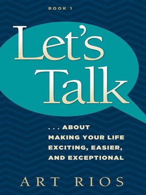 cover image of Let's Talk...about Making Your Life Exciting, Easier, and Exceptional